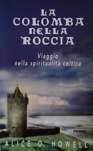 LA COLOMBA NELLA ROCCIA. VIAGGIO NELLA SPIRITUALITA' CELTICA.