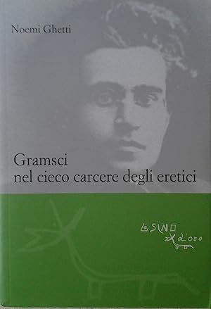 GRAMSCI NEL CIECO CARCERE DEGLI ERETICI.