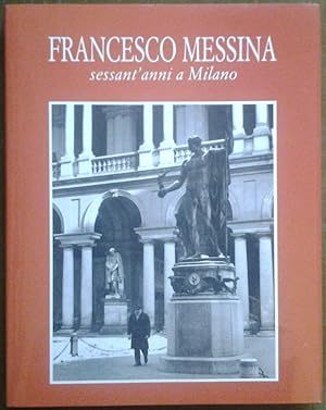 FRANCESCO MESSINA. SESSANT'ANNI A MILANO.