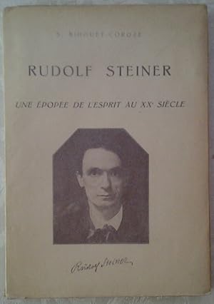 RUDOLF STEINER. UNE ÉPOPÉE DE L'ESPRIT AU XX SIÈCLE.