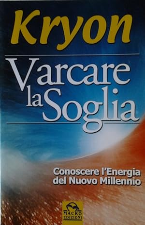 VARCARE LA SOGLIA. CONOSCERE L'ENERGIA DEL NUOVO MILLENIO.