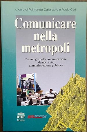 Image du vendeur pour COMUNICARE NELLA METROPOLI. TECNOLOGIE DELLA COMUNICAZIONE, DEMOCRAZIA, AMMINISTRAZIONE PUBBLICA. mis en vente par Studio Bibliografico Olubra