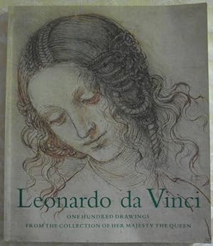 LEONARDO DA VINCI. ONE HUNDRED DRAWINGS FROM THE COLLECTION OF HER MAJESTY THE QUEEN.