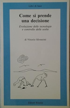 Immagine del venditore per COME SI PRENDE UNA DECISIONE. EVOLUZIONE DELLE TECNOLOGIE E CONTRIBUTO DELLE SCELTE. venduto da Studio Bibliografico Olubra