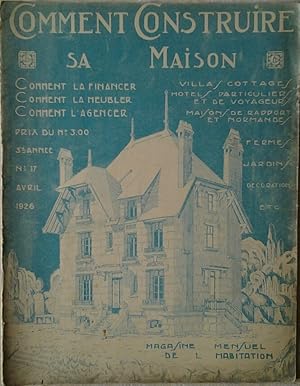 COMMENT CONSTRUIRE SA MAISON. MAGAZINE MENSUEL DE L'HABITATION. AVRIL 1926 N. 17.