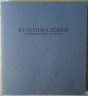 KUNSTHAUS ZURICH. 250 WERKE AUS DER SAMMLUNG.