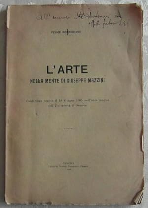 L'ARTE NELLA MENTE DI GIUSEPPE MAZZINI. CONFERENZA TENUTA IL 18 GIUGNO 1905 NELL'AULA MAGNA DELL'...