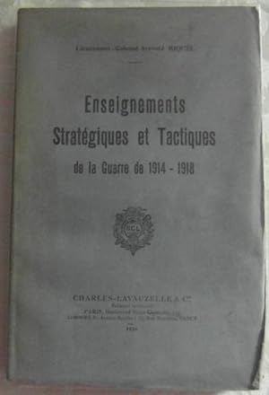 ENSEIGNEMENTS STRATEGIQUES ET TACTIQUES DE LA GUERRE DE 1914 - 1918.