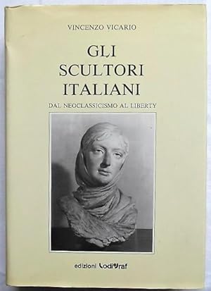 GLI SCULTORI ITALIANI DAL NEOCLASSICISMO AL LIBERTY.