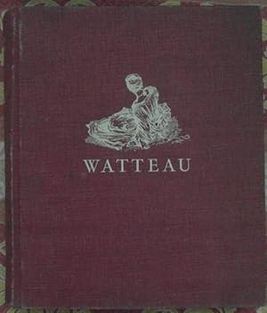 WATTEAU SA VIE - SON OEUVRE. PRECEDE DE L'UNIVERS DE WATTEAU. CATALOGUE DES PEINTURES ET ILLUSTRA...