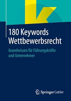 Bild des Verkufers fr 180 Keywords Wettbewerbsrecht : Grundwissen fr Fhrungskrfte und Unternehmer zum Verkauf von AHA-BUCH GmbH