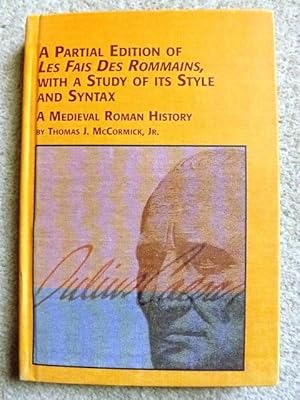 A Partial Edition of Les Fais Des Rommains with a Study of Its Style and Syntax: A Medieval Roman...