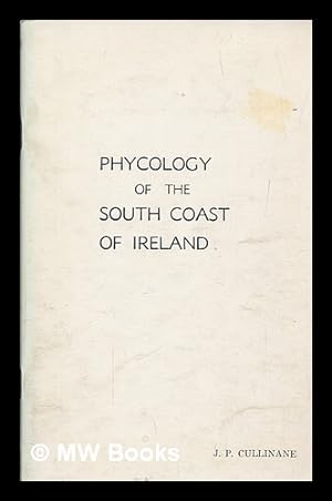 Image du vendeur pour Phycology of the south coast of Ireland / J.P. Cullinane mis en vente par MW Books