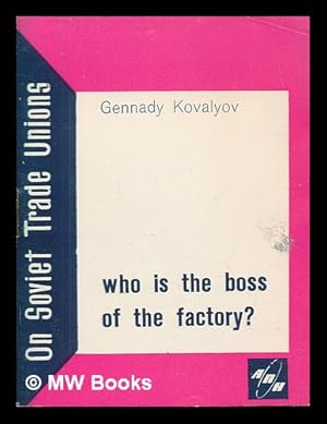 Seller image for Who is the boss of the factory? (On Soviet Trade Unions.) for sale by MW Books