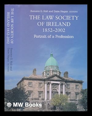 Bild des Verkufers fr The Law Society of Ireland, 1852-2002 : portrait of a profession / Eamonn G. Hall & Daire Hogan, editors zum Verkauf von MW Books