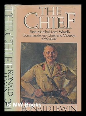 Immagine del venditore per The chief : Field Marshal Lord Wavell : commander-in-chief and viceroy 1939-1947 / Ronald Lewin venduto da MW Books