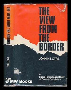 Immagine del venditore per The view from the border : a social-psychological study of current Catholicism / John N. Kotre venduto da MW Books