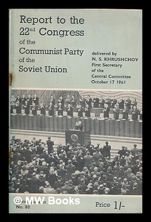 Seller image for Report of the Central Committee of the Communist Party of the Soviet Union to the 22nd Congress of the C.P.S.U., delivered by N.S. Khrushchov, First Secretary of the Central Committee of the C.P.S.U., October 17, 1961 for sale by MW Books