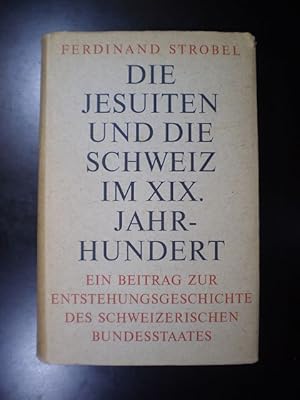 Bild des Verkufers fr Die Jesuiten und die Schweiz im XIX. Jahrhundert. Ein Beitrag zur Entstehungsgeschichte des schweizerischen Bundesstaates zum Verkauf von Buchfink Das fahrende Antiquariat