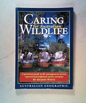 Caring for Australian Wildlife; A Practical Guide to the Management of Sick, Injured and Orphaned...