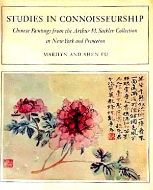 Studies in Connoisseurship: Chinese Painting from the Arthur M. Sackler Collection in New York an...