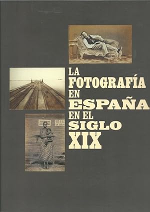 La Fotografia en Espana en el Siglo XIX.