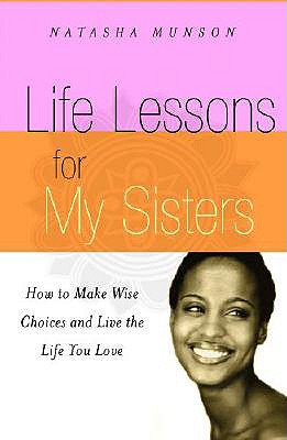 Imagen del vendedor de Life Lessons for My Sisters: How to Make Wise Choices and Live a Life You Love! (Paperback or Softback) a la venta por BargainBookStores