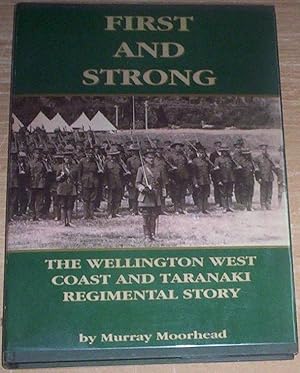 Imagen del vendedor de First And Strong. The Wellington West Coast and Taranaki Regimental Story. a la venta por Thylacine Fine Books