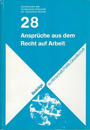 Bild des Verkufers fr Ansprche aus dem Recht auf Arbeit : das internationale Recht auf Arbeit und seine Wirkungen im Arbeitsrecht der Bundesrepublik Deutschland. Unter Mitarb. von Peter Dutschmann u. Joachim Meyer / Hochschule Bremen. Fachbereich Wirtschaft: Schriftenreihe des Fachbereichs Wirtschaft der Hochschule Bremen ; Bd. 28 zum Verkauf von Versandantiquariat Nussbaum