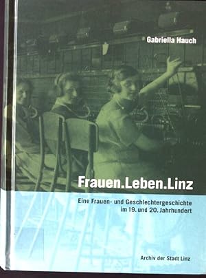 Bild des Verkufers fr Frauen.Leben.Linz : eine Frauen- und Geschlechtergeschichte im 19. und 20. Jahrhundert. Historisches Jahrbuch der Stadt Linz ; 2013 zum Verkauf von books4less (Versandantiquariat Petra Gros GmbH & Co. KG)