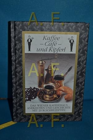 Seller image for Kaffee - Caf - und Kipferl : das Wiener Kaffeehaus for sale by Antiquarische Fundgrube e.U.