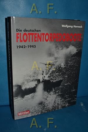 Bild des Verkufers fr Die deutschen Flottentorpedoboote von 1942 bis 1945 : Entwicklungsgeschichte, technische Daten, Chronik der Einstze. zum Verkauf von Antiquarische Fundgrube e.U.