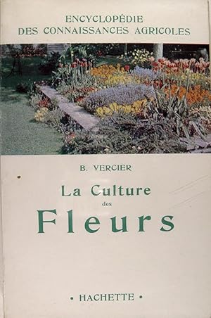 La culture des fleurs - Plantes de jardins et d'appartements.