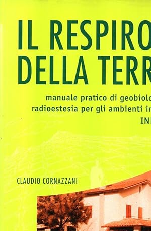 Imagen del vendedor de IL RESPIRO DELLA TERRA. Manuale pratico di geobiologia e radioestesia per gli ambienti interni (indoor) a la venta por Laboratorio del libro