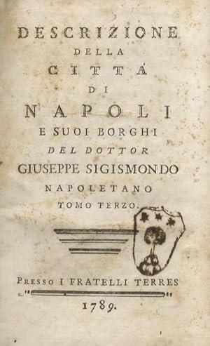 Descrizione della città di Napoli e suoi borghi del dottor Giuseppe Sigismondo napoletano. Tomo t...