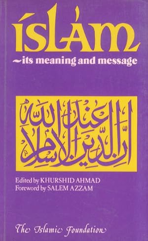 Islam. Its meaning and message. Edited by Khurshid Ahmad. Foreword by Salem Azzam.