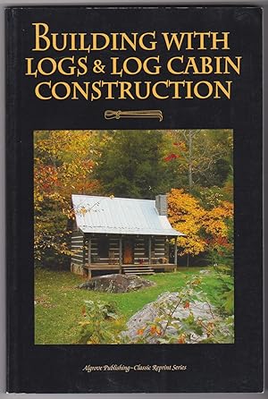 Imagen del vendedor de Building with Logs & Log Cabin Construction (Classic Reprint Series) a la venta por Silver Creek Books & Antiques