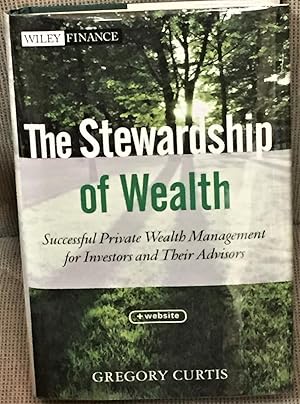 Bild des Verkufers fr The Stewardship of Wealth, Successful Private Wealth Management for Investors and Their Advisors zum Verkauf von My Book Heaven