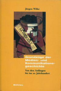 Grundzüge der Medien- und Kommunikationsgeschichte. Von den Anfängen bis ins 20. Jahrhundert.