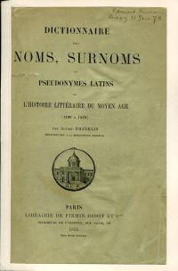 Dictionnaire des noms, surnoms et pseudonymes latins de l'histoire littéraire du moyen âge. [1100...