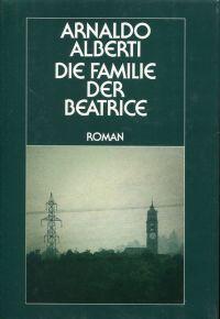 Bild des Verkufers fr Die Familie der Beatrice. Roman. zum Verkauf von Bcher Eule