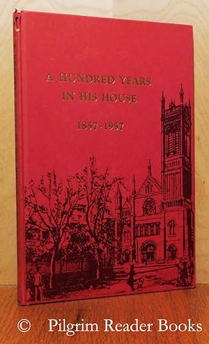 A Hundred Years in His House: The Story of the Church of the Holy Trinity on Rittenhouse Square, ...