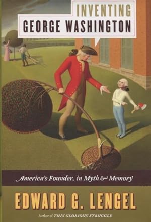 Imagen del vendedor de Inventing George Washington: America's Founder, in Myth & Memory a la venta por Kenneth A. Himber
