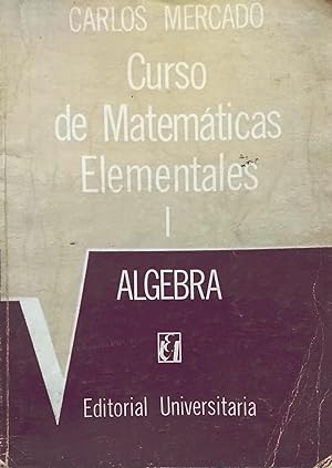 Curso de Matemáticas Elementales I.- Algebra. Enseñanza Media y Preuniversitaria. Décima edición
