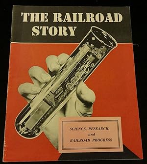 THE RAILROAD STORY Science, Research and Railroad Progress