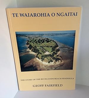 Seller image for Te Waiarohia O Ngaitai: The Story of the Bucklands Beach Peninsula for sale by East Coast Books