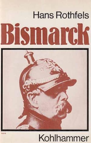 Bismarck. Von Hans Rothfels. Vorträge und Abhandlungen.