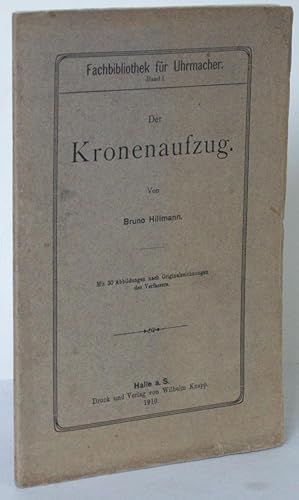 Bild des Verkufers fr Der Kronenaufzug. Mit 30 Abbildungen nach Originalzeichnungen des Verfassers. zum Verkauf von Antiquariat Werner Steinbei