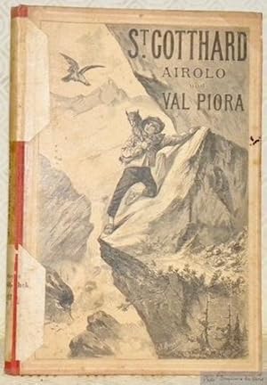 Seller image for St-Gotthard Airolo und Val Piora. Pittoreske Beschreibung der Natur und Landschaft des St. Gotthardgebirges. Mit Bercksichtigung der geschichtlichen und militrischen sowie der geologischen, botanischen und zoologischen Verhlnisse. Fr Alpenfreunde. Mit Illustrationen. for sale by Bouquinerie du Varis