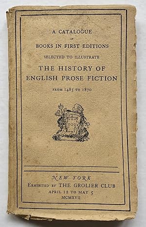 A Catalogue of Books in First Editions Selected to Illustrate the History of English Prose Fictio...